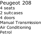 Peugeot 208   4 seats   2 suitcases   4 doors        Manual Transmission Air Conditioning Petrol