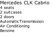 Mercedes CLK Cabrio   4 seats   2 suitcases   2 doors        AutomaticTransmission Air Conditioning Benzine